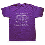 "Jesus Died for Me I Would Not Die for Him" Tee