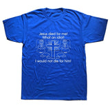 "Jesus Died for Me I Would Not Die for Him" Tee