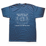 "Jesus Died for Me I Would Not Die for Him" Tee