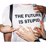 "THE FUTURE IS STUPID" Tee