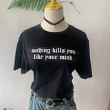 Nothing Kills You Like Your Mind Tee