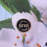 Always tired club Pin
