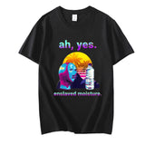 "Ah Yes Enslaved Moisture" Tee