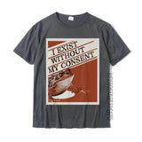 "I Exist Without My Consent" Tee