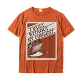"I Exist Without My Consent" Tee