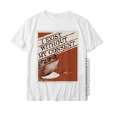 "I Exist Without My Consent" Tee