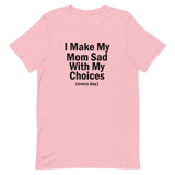 "I Make My Mom Sad" Tee