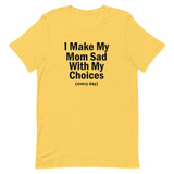 "I Make My Mom Sad" Tee