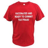 Vaccinated And Ready to Commit Tax Fraud Tee