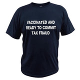 Vaccinated And Ready to Commit Tax Fraud Tee
