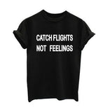 "CATCH FLIGHTS NOT FEELINGS" Tee