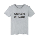 "CATCH FLIGHTS NOT FEELINGS" Tee