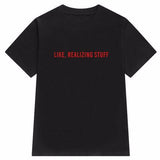 "Like, Realizing Stuff" Tee