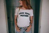 Love Your Mother Tee