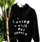 "I'm Having A Shit Day Thanks" Hoodie