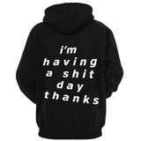 "I'm Having A Shit Day Thanks" Hoodie