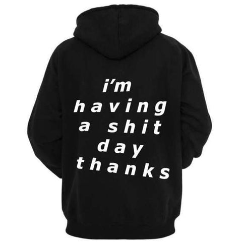 "I'm Having A Shit Day Thanks" Hoodie
