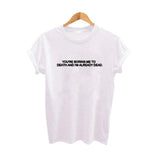 "You're Boring Me To Death And I'm Already Dead" Tee