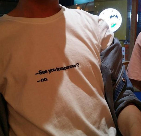 "See You Tomorrow? No" Tee