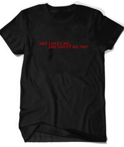 "She Loves Me She Loves Me Not" Tee