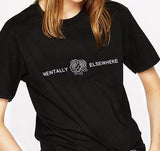 Mentally Elsewhere' Tee