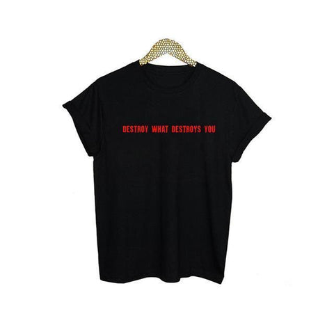 "Destroy What Destroys You" Tee