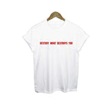 "Destroy What Destroys You" Tee