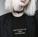 "EVERYTHING YOU LIKE I LIKED FIVE YEARS AGO" Tee