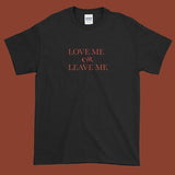 "Love Me Or Leave" Me Tee
