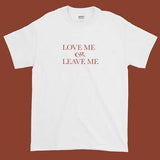 "Love Me Or Leave" Me Tee