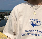 "Love Is So Short Forgetting Is So Long" Tee