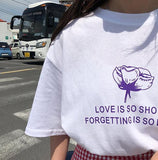 "Love Is So Short Forgetting Is So Long" Tee