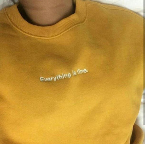 Everything Is Fine Sweatshirt