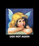 "Ugh Not Again" Tee