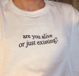 "Are You Alive or Just Existing" Tee