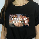 "I Woke Up Like This" Venus Tee