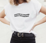 "Shopping Is Cheaper Than A Psychiatrist" Tee