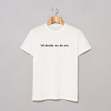 "Til Death We Do Art" Tee
