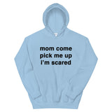 "Mom Come Pick me Up" Hoodie