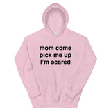 "Mom Come Pick me Up" Hoodie