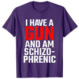 I Have A Gun and Am Schizophrenic Tee