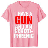 I Have A Gun and Am Schizophrenic Tee