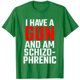 I Have A Gun and Am Schizophrenic Tee