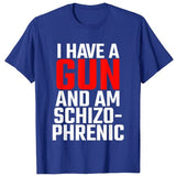 I Have A Gun and Am Schizophrenic Tee