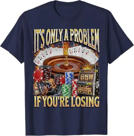 Only A Problem If You're Losing Tee