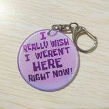 I Really Wish I Weren't Here Right Now Pin