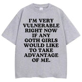 I'm Very Vulnerable Right Now If Any Goth Girls Would Like To Take Advantage of Me Tee