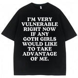 I'm Very Vulnerable Right Now If Any Goth Girls Would Like To Take Advantage of Me Tee