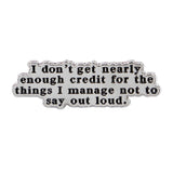 I Don't get Nearly Enough Credit Pin