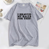 I Shaved My Balls for This? Tee